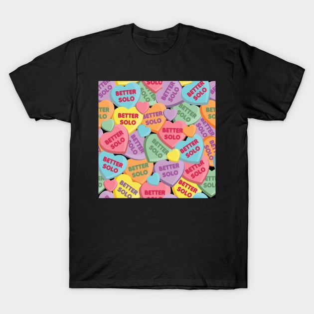 Candy Hearts - Better Solo T-Shirt by implexity